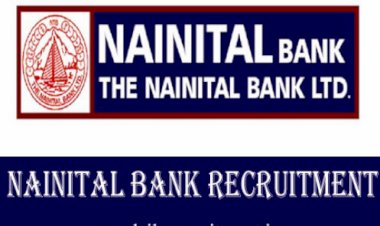 नैनीताल बैंक में इन पोस्टों के लिए बंपर वैकेंसी, Onlineआवेदन शुरू